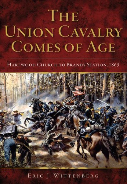 Cover for Eric J. Wittenberg · The Union Cavalry Comes of Age Hartwood Church to Brandy Station, 1863 (Paperback Book) (2017)