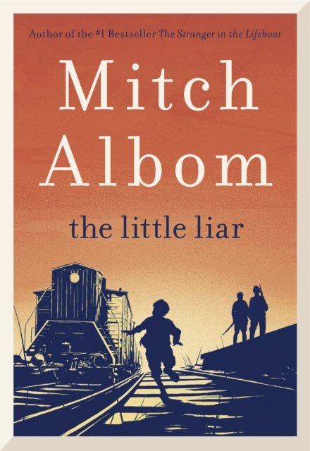 Cover for Mitch Albom · The Little Liar: The moving, life-affirming WWII novel from the internationally bestselling author of Tuesdays with Morrie (Gebundenes Buch) (2023)
