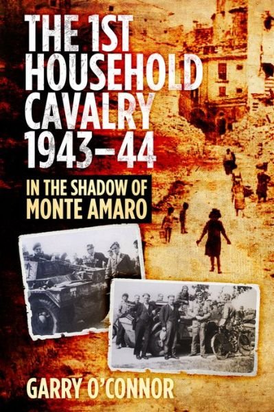 Cover for Garry O'Connor · The First Household Cavalry Regiment 1943-44: In the Shadow of Monte Amaro (Hardcover Book) (2013)