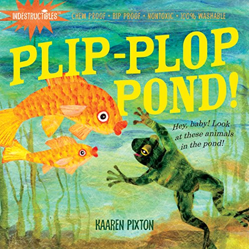 Cover for Amy Pixton · Indestructibles: Plip-Plop Pond!: Chew Proof · Rip Proof · Nontoxic · 100% Washable (Book for Babies, Newborn Books, Safe to Chew) (Paperback Book) (2010)