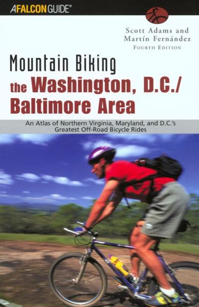 The Washington, D.C. / Baltimore Area: An Atlas of Northern Virginia, Maryland, and D.C.'s Greatest Off-Road Bicycle Rides - Falcon Guides Mountain Biking - Scott Adams - Książki - Rowman & Littlefield - 9780762726578 - 1 sierpnia 2003