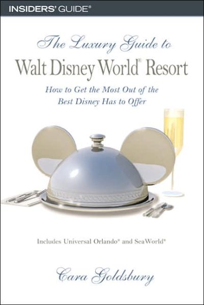 Cover for Cara Goldsbury · The Luxury Guide to Walt Disney World Resort: How to Get the Most Out of the Best Disney Has to Offer (Paperback Book) [New edition] (2005)