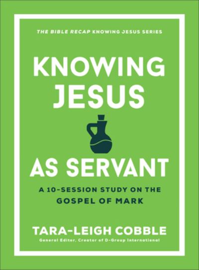 Knowing Jesus as Servant: A 10-Session Study on the Gospel of Mark - The Bible Recap Knowing Jesus Series - - Books - Baker Publishing Group - 9780764243578 - August 13, 2024
