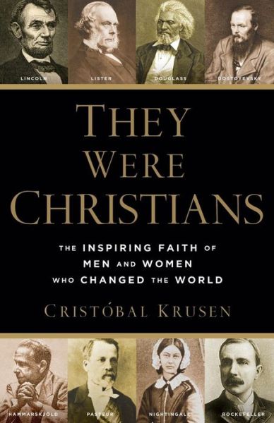 Cover for Cristobal Krusen · They Were Christians – The Inspiring Faith of Men and Women Who Changed the World (Paperback Book) (2016)