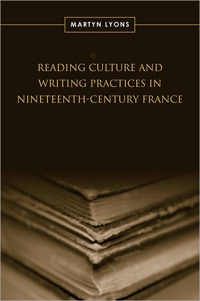 Cover for Martyn Lyons · Reading Culture &amp; Writing Practices in Nineteenth-Century France - Studies in Book and Print Culture (Hardcover Book) (2008)