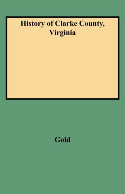 Cover for Gold · History of Clarke County, Virginia (Paperback Bog) [Indexed edition] (2009)