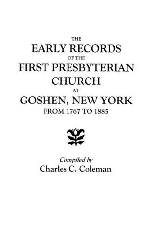 Cover for Coleman · The Early Records of the First Presbyterian Church at Goshen, New York, from 1767 to 1885 (Taschenbuch) (2009)