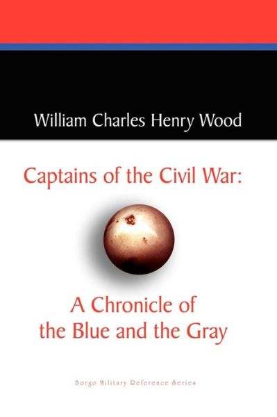 Cover for William Charles Henry Wood · Captains of the Civil War: a Chronicle of the Blue and the Gray (Paperback Book) (2025)