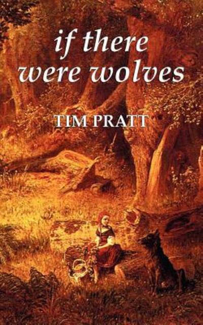 If There Were Wolves - Tim Pratt - Książki - Wildside Press - 9780809557578 - 30 sierpnia 2006