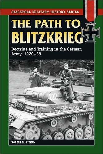 Cover for Robert M. Citino · The Path to Blitzkrieg: Doctrine and Training in the German Army, 1920-39 - Stackpole Military History Series (Paperback Book) (2007)