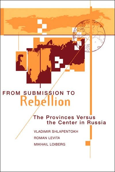 Cover for Vladimir Shlapentokh · From Submission To Rebellion: The Provinces Versus The Center In Russia (Paperback Book) [New edition] (1998)