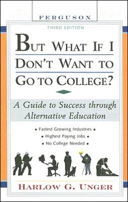 Cover for Harlow Giles Unger · But What if I Don't Want to Go to College?: a Guide to Success Through Alternative Education - but What if I Don't Want to Go to College: a Guide to Success Through Alternative Educa-(hardcover) (Hardcover Book) (2006)