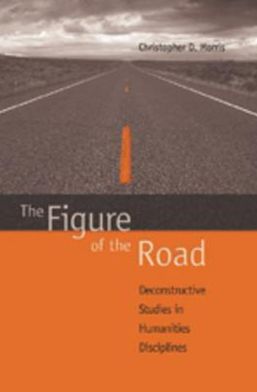Cover for Christopher D. Morris · The Figure of the Road: Deconstructive Studies in Humanities Disciplines (Hardcover Book) (2006)