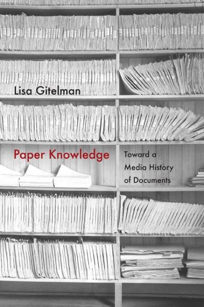 Cover for Lisa Gitelman · Paper Knowledge: Toward a Media History of Documents - Sign, Storage, Transmission (Pocketbok) (2014)