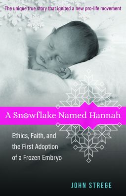 Cover for John Strege · A Snowflake Named Hannah – Ethics, Faith, and the First Adoption of a Frozen Embryo (Paperback Book) (2020)