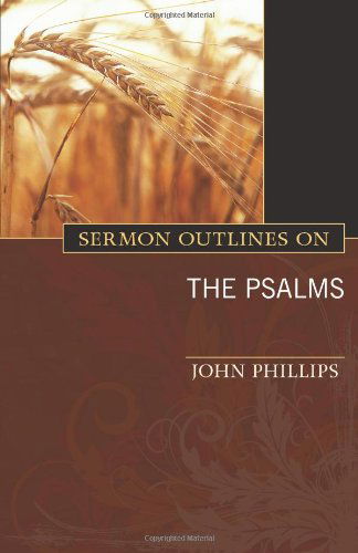 Sermon Outlines on the Psalms - John Phillips - Books - Kregel Publications,U.S. - 9780825441578 - March 5, 2012