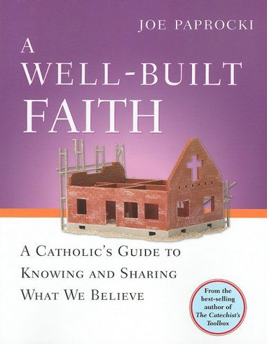 Cover for Joe Paprocki Dmin · A Well-built Faith: a Catholic's Guide to Knowing and Sharing What We Believe (Paperback Book) [1st edition] (2008)