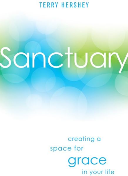 Cover for Terry Hershey · Sanctuary: Creating a Space for Grace in Your Life (Paperback Book) (2015)