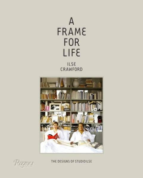 Cover for Ilse Crawford · A Frame for Life: The Designs of StudioIlse (Hardcover Book) (2014)