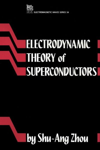 Electrodynamic Theory of Superconductors - Electromagnetic Waves - Zhou, Shu-Ang (Ericsson Telecom AB, Sweden) - Books - Institution of Engineering and Technolog - 9780863412578 - June 30, 1991