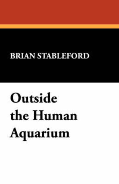 Cover for Brian M Stableford · Outside the Human Aquarium - Great Issues of the Day, (Inbunden Bok) (2008)