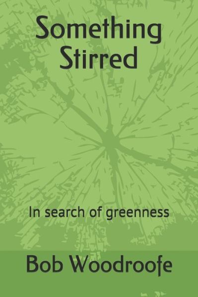 Cover for Bob Woodroofe · Something Stirred : In search of greenness (Paperback Book) (2007)