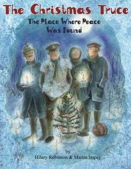 The Christmas Truce: The Place Where Peace Was Found - Hilary Robinson - Livros - Strauss House Productions - 9780957124578 - 2 de outubro de 2014