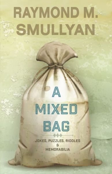 Cover for Raymond Smullyan Smullyan · Mixed Bag: Jokes, Riddles, Puzzles &amp; Memorabilia (Paperback Book) (2016)