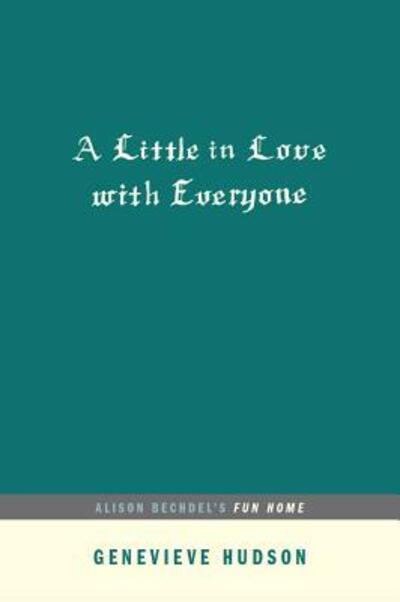 Cover for Genevieve Hudson · A Little in Love with Everyone : Alison Bechdel's FUN HOME (Paperback Book) (2018)