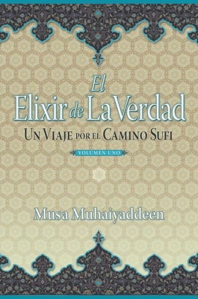 Cover for Musa Muhaiyaddeen · El Elixir de la Verdad (Paperback Book) (2021)