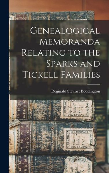 Cover for Reginald Stewart 1841- Boddington · Genealogical Memoranda Relating to the Sparks and Tickell Families (Hardcover Book) (2021)