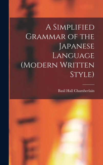 Cover for Basil Hall 1850-1935 Chamberlain · A Simplified Grammar of the Japanese Language (modern Written Style) (Hardcover Book) (2021)