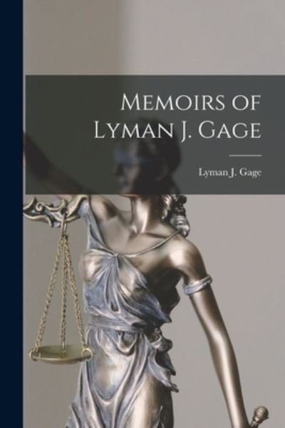 Cover for Lyman J (Lyman Judson) 1836-1 Gage · Memoirs of Lyman J. Gage (Paperback Book) (2021)