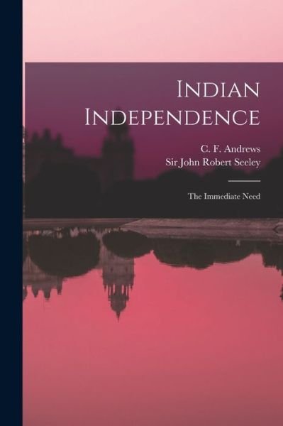 Indian Independence - C F (Charles Freer) 1871- Andrews - Bøger - Legare Street Press - 9781015252578 - 10. september 2021