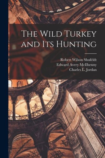 Cover for Robert Wilson Shufeldt · Wild Turkey and Its Hunting (Book) (2022)