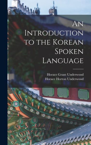 Cover for Horace Grant Underwood · Introduction to the Korean Spoken Language (Book) (2022)