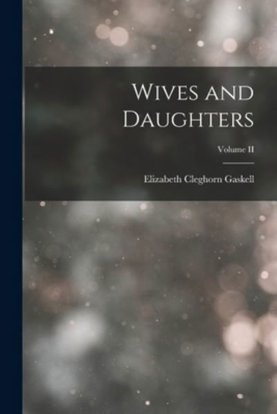 Cover for Elizabeth Cleghorn Gaskell · Wives and Daughters; Volume II (Buch) (2022)
