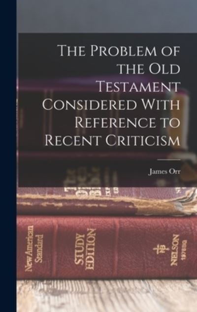 Problem of the Old Testament Considered with Reference to Recent Criticism - James Orr - Böcker - Creative Media Partners, LLC - 9781016945578 - 27 oktober 2022