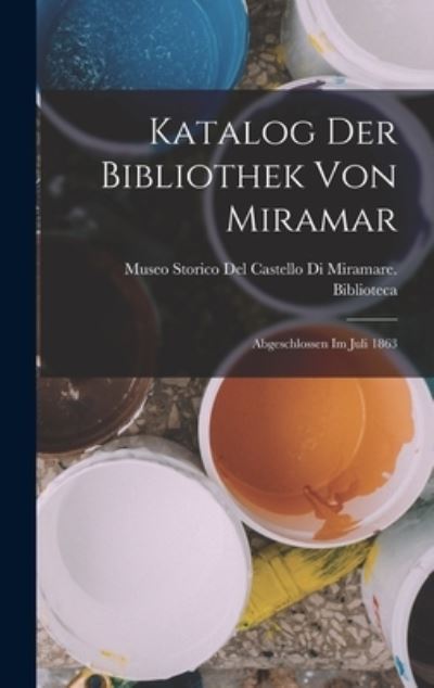 Cover for Museo Storico del Castello Di Miramare · Katalog der Bibliothek Von Miramar (Book) (2022)