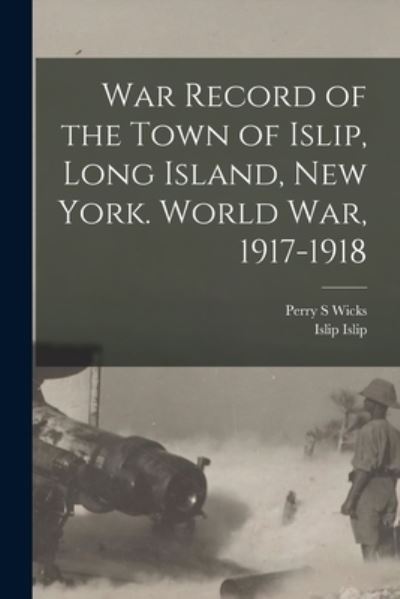 Cover for Islip Islip · War Record of the Town of Islip, Long Island, New York. World War, 1917-1918 (Book) (2022)