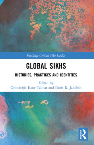 Global Sikhs: Histories, Practices and Identities - Routledge Critical Sikh Studies -  - Books - Taylor & Francis Ltd - 9781032251578 - October 9, 2024