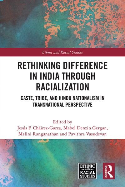 Rethinking Difference in India Through Racialization: Caste, Tribe, and Hindu Nationalism in Transnational Perspective - Ethnic and Racial Studies -  - Livros - Taylor & Francis Ltd - 9781032334578 - 27 de maio de 2024
