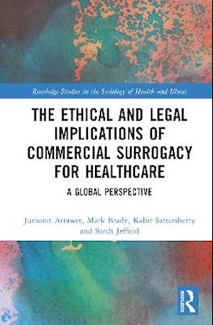 Cover for Jutharat Attawet · The Ethical and Legal Implications of Commercial Surrogacy for Healthcare: A Global Perspective - Routledge Studies in the Sociology of Health and Illness (Hardcover Book) (2025)