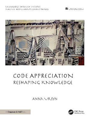 Code Appreciation: Reshaping Knowledge - Anna Ursyn - Books - Taylor & Francis Ltd - 9781032970578 - September 12, 2025