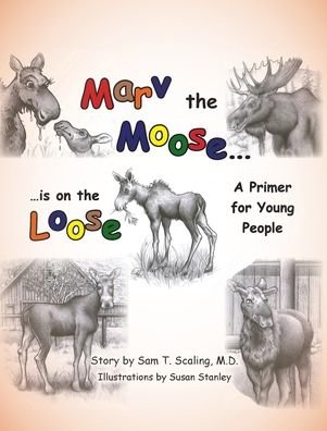 Cover for Scaling, Sam T, M D · Marv the Moose is on the Loose: A Primer for Young People (Hardcover bog) (2020)