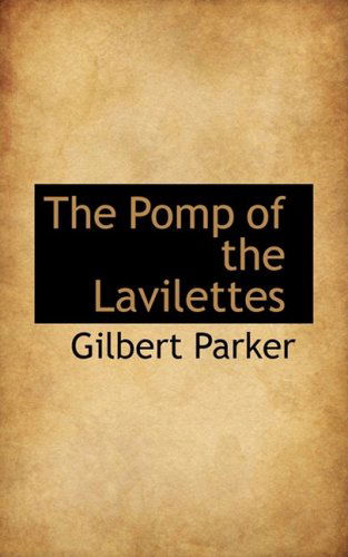 Cover for Gilbert Parker · The Pomp of the Lavilettes (Hardcover Book) (2009)