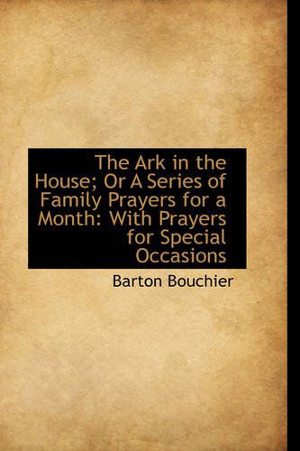 Cover for Barton Bouchier · The Ark in the House; or a Series of Family Prayers for a Month: with Prayers for Special Occasions (Paperback Book) (2009)