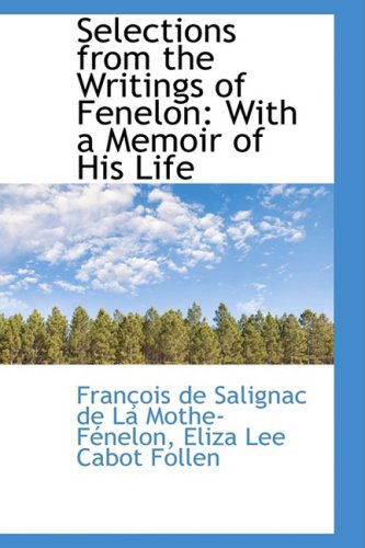 Cover for François De Salignac De La Mo Fénelon · Selections from the Writings of Fenelon: with a Memoir of His Life (Paperback Book) (2009)