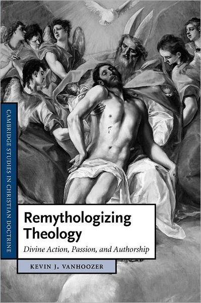 Cover for Kevin J. Vanhoozer · Remythologizing Theology: Divine Action, Passion, and Authorship - Cambridge Studies in Christian Doctrine (Paperback Bog) (2012)