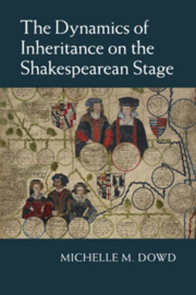Cover for Dowd, Michelle M. (University of North Carolina, Greensboro) · The Dynamics of Inheritance on the Shakespearean Stage (Paperback Book) (2018)
